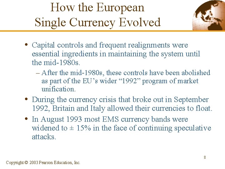 How the European Single Currency Evolved • Capital controls and frequent realignments were essential