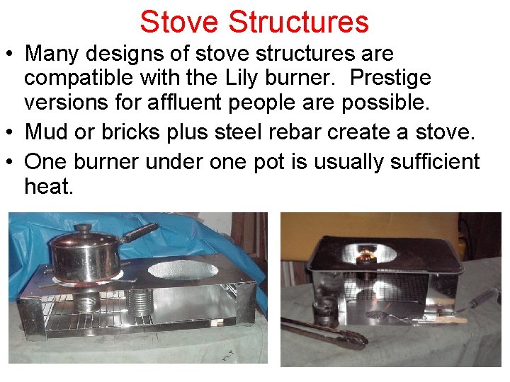 Stove Structures • Many designs of stove structures are compatible with the Lily burner.