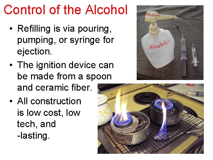 Control of the Alcohol • Refilling is via pouring, pumping, or syringe for ejection.