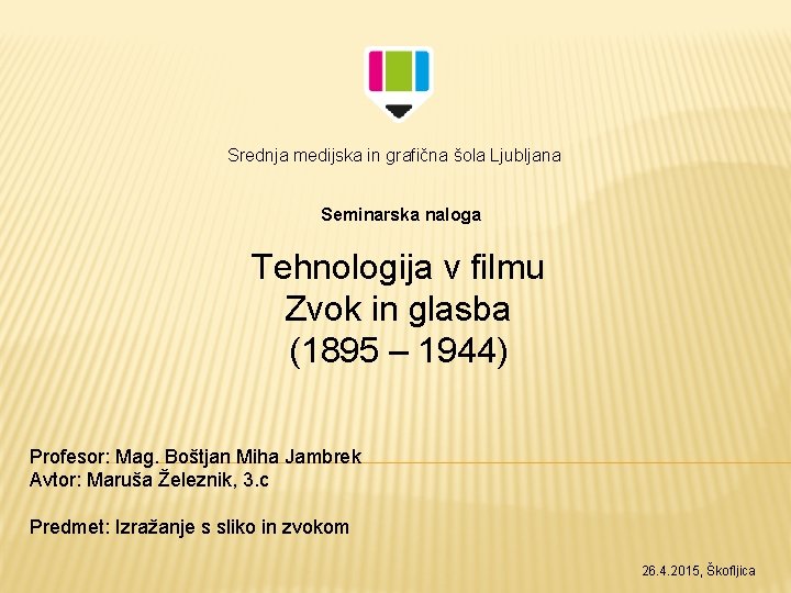 Srednja medijska in grafična šola Ljubljana Seminarska naloga Tehnologija v filmu Zvok in glasba