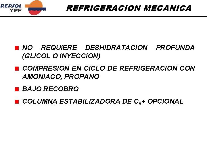 REFRIGERACION MECANICA NO REQUIERE DESHIDRATACION (GLICOL O INYECCION) PROFUNDA COMPRESION EN CICLO DE REFRIGERACION