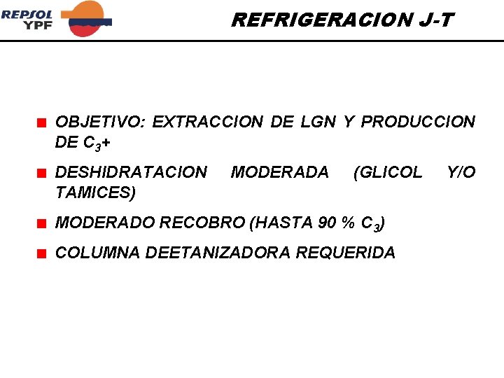 REFRIGERACION J-T OBJETIVO: EXTRACCION DE LGN Y PRODUCCION DE C 3+ DESHIDRATACION TAMICES) MODERADA