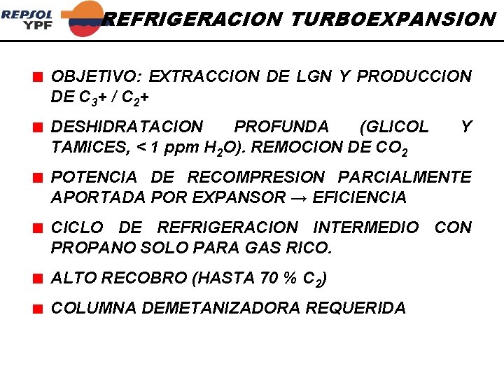 REFRIGERACION TURBOEXPANSION OBJETIVO: EXTRACCION DE LGN Y PRODUCCION DE C 3+ / C 2+