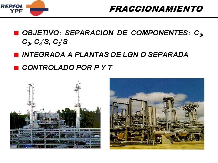 FRACCIONAMIENTO OBJETIVO: SEPARACION DE COMPONENTES: C 2, C 3, C 4’S, C 5’S INTEGRADA