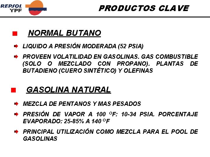 PRODUCTOS CLAVE NORMAL BUTANO LIQUIDO A PRESIÓN MODERADA (52 PSIA) PROVEEN VOLATILIDAD EN GASOLINAS.