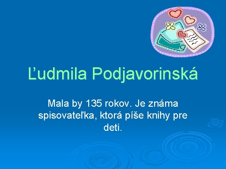 Ľudmila Podjavorinská Mala by 135 rokov. Je známa spisovateľka, ktorá píše knihy pre deti.