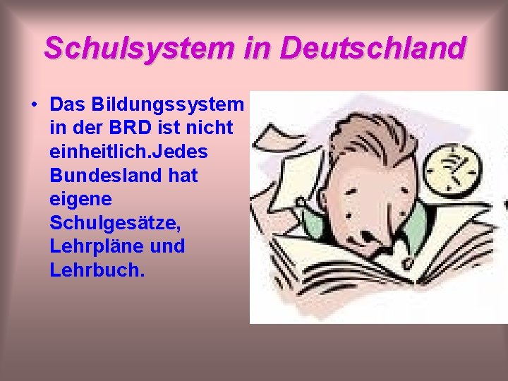 Schulsystem in Deutschland • Das Bildungssystem in der BRD ist nicht einheitlich. Jedes Bundesland