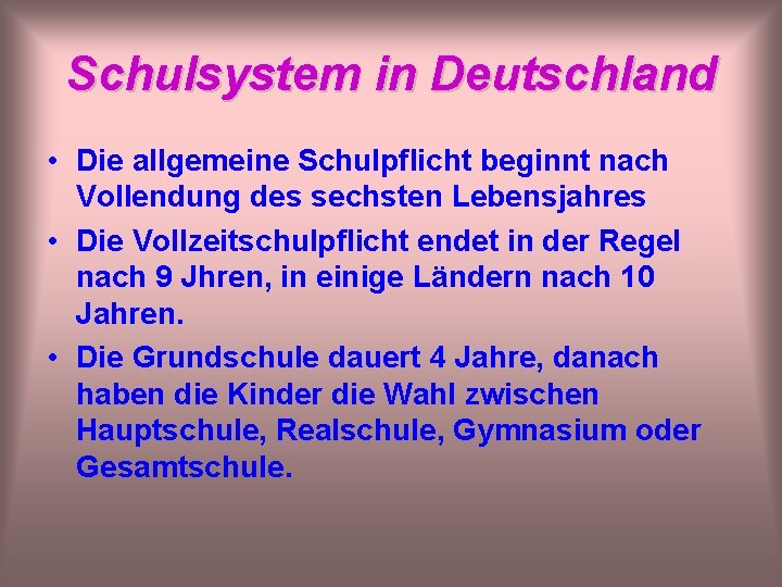 Schulsystem in Deutschland • Die allgemeine Schulpflicht beginnt nach Vollendung des sechsten Lebensjahres •