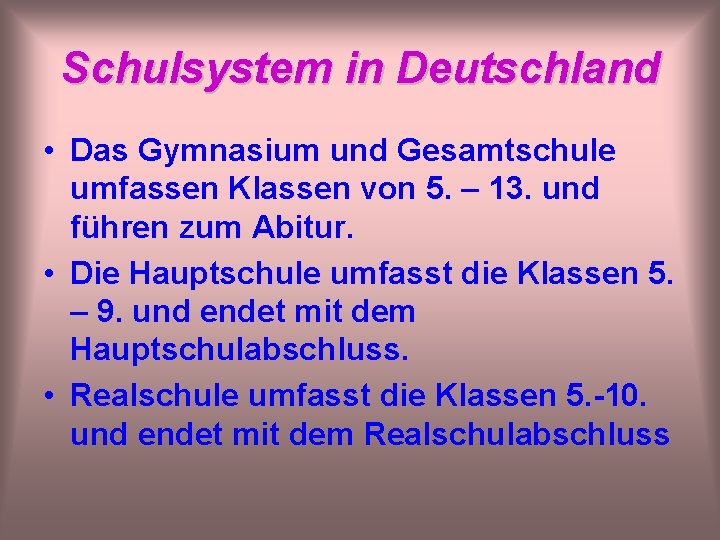 Schulsystem in Deutschland • Das Gymnasium und Gesamtschule umfassen Klassen von 5. – 13.