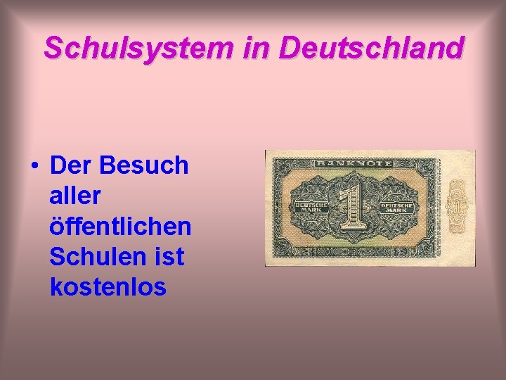 Schulsystem in Deutschland • Der Besuch aller öffentlichen Schulen ist kostenlos 