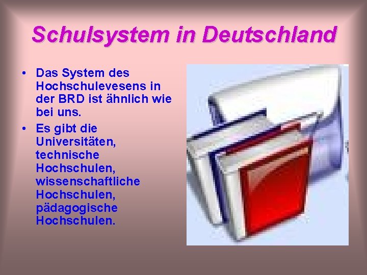 Schulsystem in Deutschland • Das System des Hochschulevesens in der BRD ist ähnlich wie