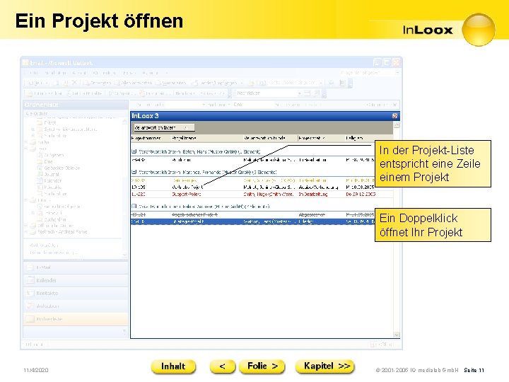 Ein Projekt öffnen In der Projekt-Liste entspricht eine Zeile einem Projekt Ein Doppelklick öffnet