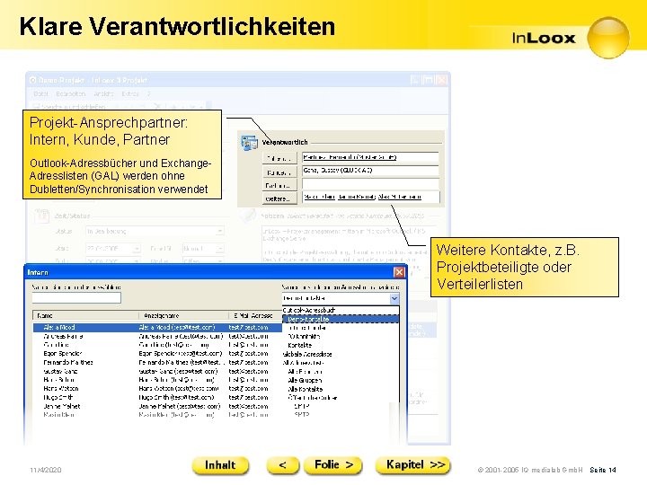 Klare Verantwortlichkeiten Projekt-Ansprechpartner: Intern, Kunde, Partner Outlook-Adressbücher und Exchange. Adresslisten (GAL) werden ohne Dubletten/Synchronisation