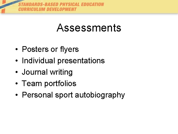 Assessments • • • Posters or flyers Individual presentations Journal writing Team portfolios Personal