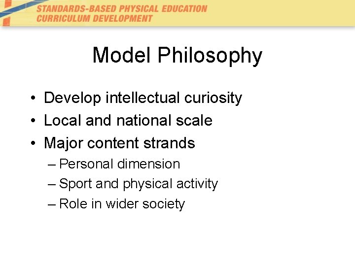 Model Philosophy • Develop intellectual curiosity • Local and national scale • Major content