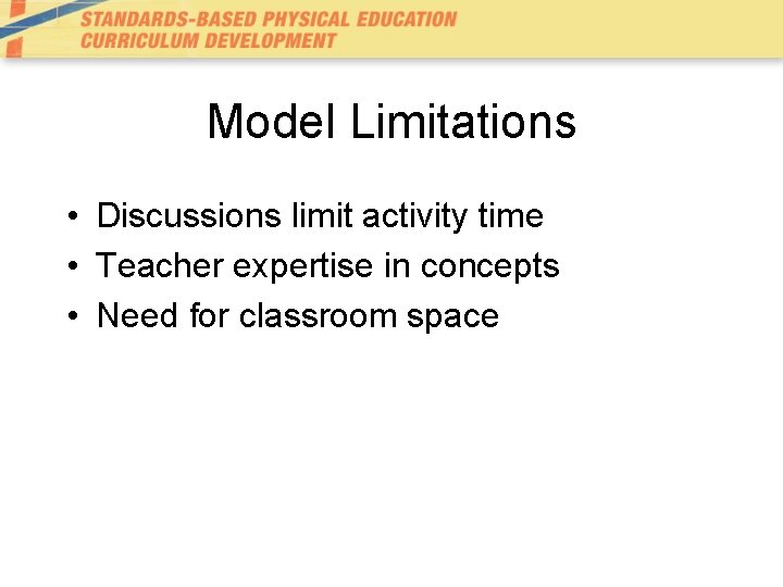 Model Limitations • Discussions limit activity time • Teacher expertise in concepts • Need