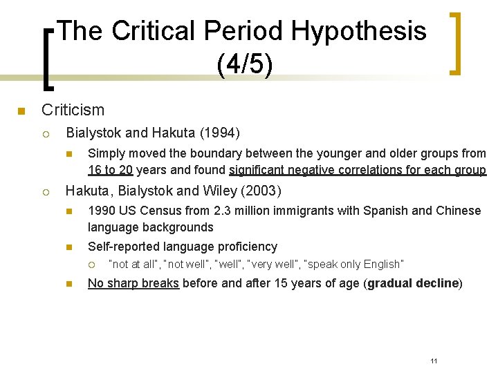 The Critical Period Hypothesis (4/5) n Criticism ¡ Bialystok and Hakuta (1994) n ¡ The Critical Period Hypothesis (4/5) n Criticism ¡ Bialystok and Hakuta (1994) n ¡