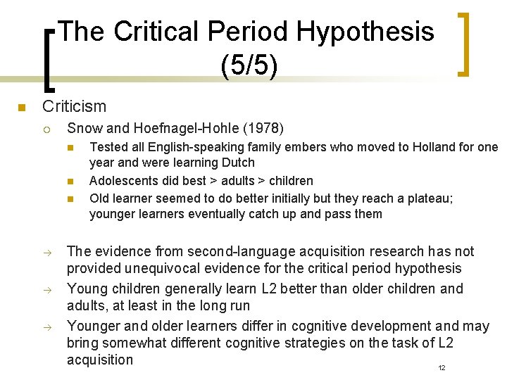 The Critical Period Hypothesis (5/5) n Criticism ¡ Snow and Hoefnagel-Hohle (1978) n n The Critical Period Hypothesis (5/5) n Criticism ¡ Snow and Hoefnagel-Hohle (1978) n n