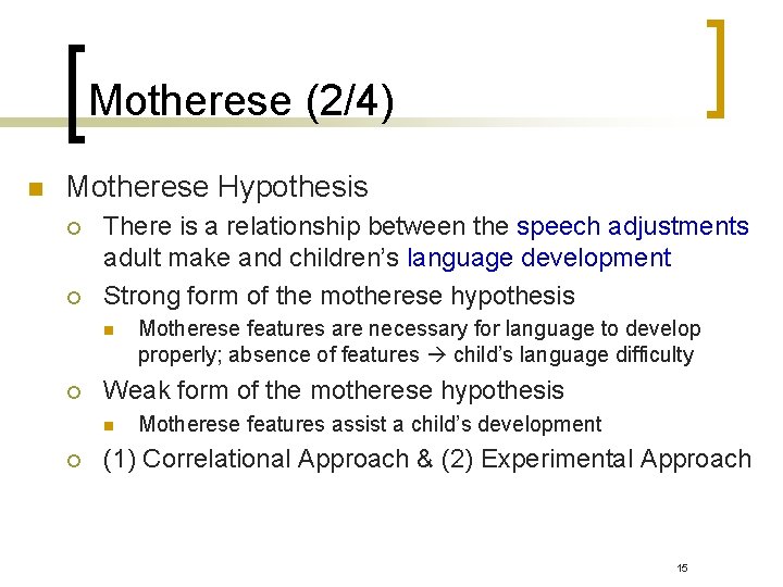 Motherese (2/4) n Motherese Hypothesis ¡ ¡ There is a relationship between the speech Motherese (2/4) n Motherese Hypothesis ¡ ¡ There is a relationship between the speech