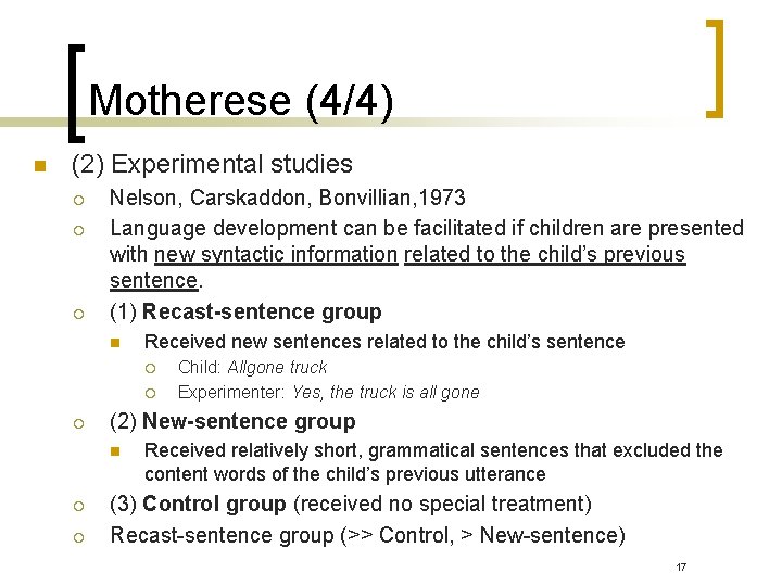 Motherese (4/4) n (2) Experimental studies ¡ ¡ ¡ Nelson, Carskaddon, Bonvillian, 1973 Language Motherese (4/4) n (2) Experimental studies ¡ ¡ ¡ Nelson, Carskaddon, Bonvillian, 1973 Language
