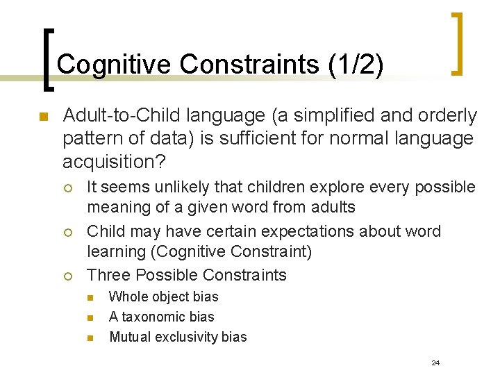 Cognitive Constraints (1/2) n Adult-to-Child language (a simplified and orderly pattern of data) is Cognitive Constraints (1/2) n Adult-to-Child language (a simplified and orderly pattern of data) is