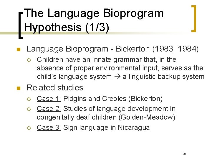 The Language Bioprogram Hypothesis (1/3) n Language Bioprogram - Bickerton (1983, 1984) ¡ n The Language Bioprogram Hypothesis (1/3) n Language Bioprogram - Bickerton (1983, 1984) ¡ n