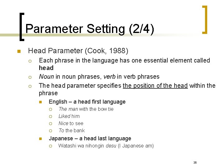 Parameter Setting (2/4) n Head Parameter (Cook, 1988) ¡ ¡ ¡ Each phrase in Parameter Setting (2/4) n Head Parameter (Cook, 1988) ¡ ¡ ¡ Each phrase in