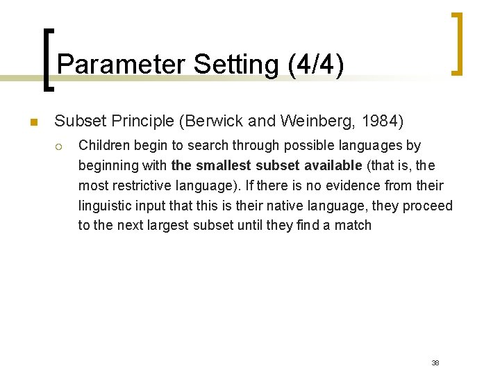 Parameter Setting (4/4) n Subset Principle (Berwick and Weinberg, 1984) ¡ Children begin to Parameter Setting (4/4) n Subset Principle (Berwick and Weinberg, 1984) ¡ Children begin to