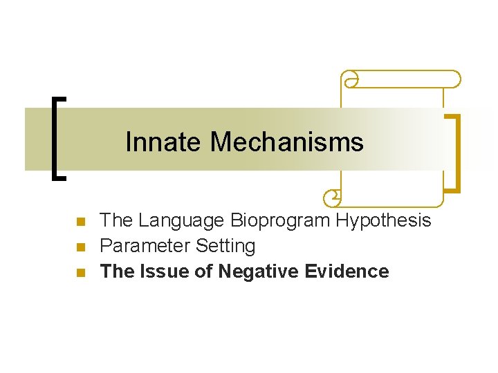 Innate Mechanisms n n n The Language Bioprogram Hypothesis Parameter Setting The Issue of Innate Mechanisms n n n The Language Bioprogram Hypothesis Parameter Setting The Issue of