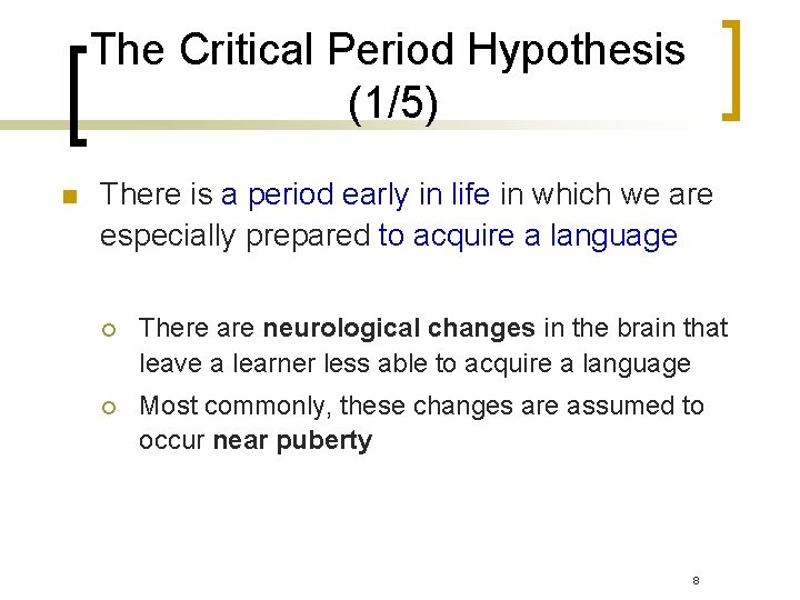 The Critical Period Hypothesis (1/5) n There is a period early in life in The Critical Period Hypothesis (1/5) n There is a period early in life in