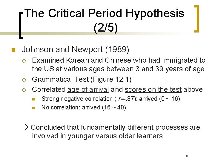 The Critical Period Hypothesis (2/5) n Johnson and Newport (1989) ¡ ¡ ¡ Examined The Critical Period Hypothesis (2/5) n Johnson and Newport (1989) ¡ ¡ ¡ Examined