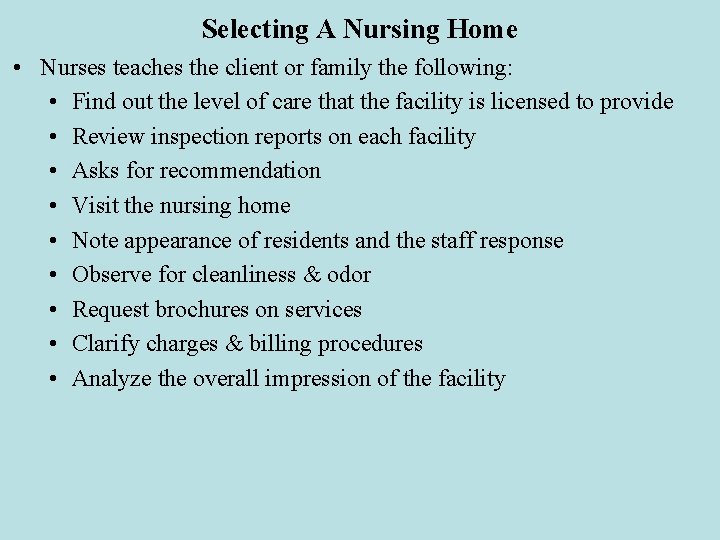 Selecting A Nursing Home • Nurses teaches the client or family the following: • Selecting A Nursing Home • Nurses teaches the client or family the following: •
