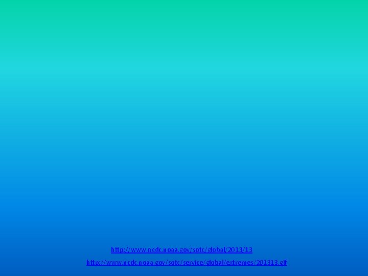 http: //www. ncdc. noaa. gov/sotc/global/2013/13 http: //www. ncdc. noaa. gov/sotc/service/global/extremes/201313. gif 