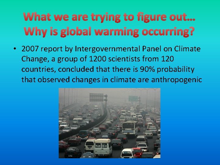 What we are trying to figure out… Why is global warming occurring? • 2007