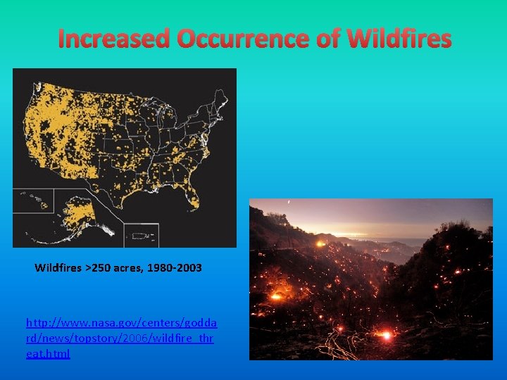 Increased Occurrence of Wildfires >250 acres, 1980 -2003 http: //www. nasa. gov/centers/godda rd/news/topstory/2006/wildfire_thr eat.
