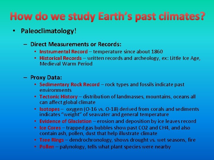 How do we study Earth’s past climates? • Paleoclimatology! – Direct Measurements or Records: