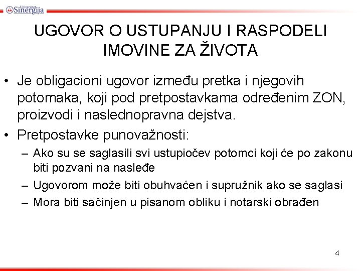 UGOVOR O USTUPANJU I RASPODELI IMOVINE ZA ŽIVOTA • Je obligacioni ugovor između pretka