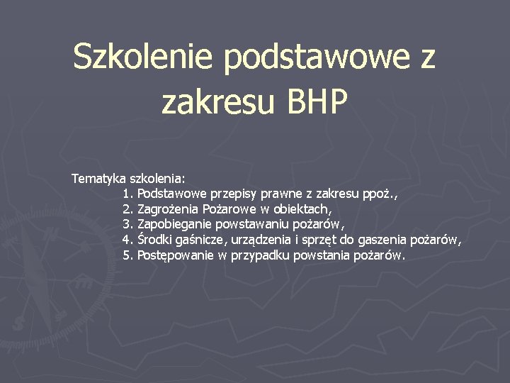 Szkolenie podstawowe z zakresu BHP Tematyka szkolenia: 1. Podstawowe przepisy prawne z zakresu ppoż.