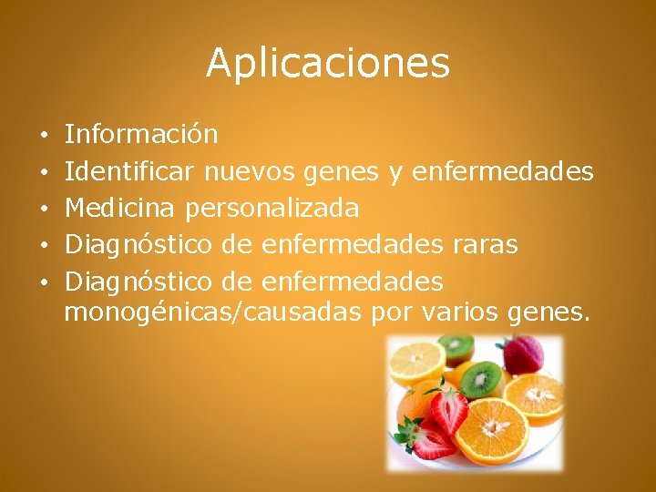 Aplicaciones • • • Información Identificar nuevos genes y enfermedades Medicina personalizada Diagnóstico de