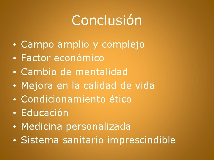 Conclusión • • Campo amplio y complejo Factor económico Cambio de mentalidad Mejora en