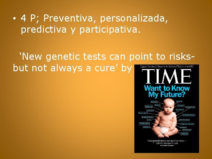  • 4 P; Preventiva, personalizada, predictiva y participativa. ‘New genetic tests can point