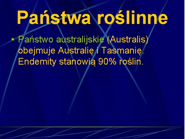 Państwa roślinne • Państwo australijskie (Australis) obejmuje Australię i Tasmanię. Endemity stanowią 90% roślin.