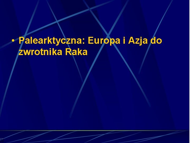  • Palearktyczna: Europa i Azja do zwrotnika Raka 