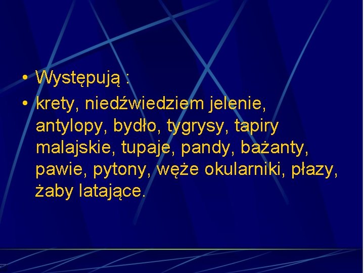  • Występują : • krety, niedźwiedziem jelenie, antylopy, bydło, tygrysy, tapiry malajskie, tupaje,