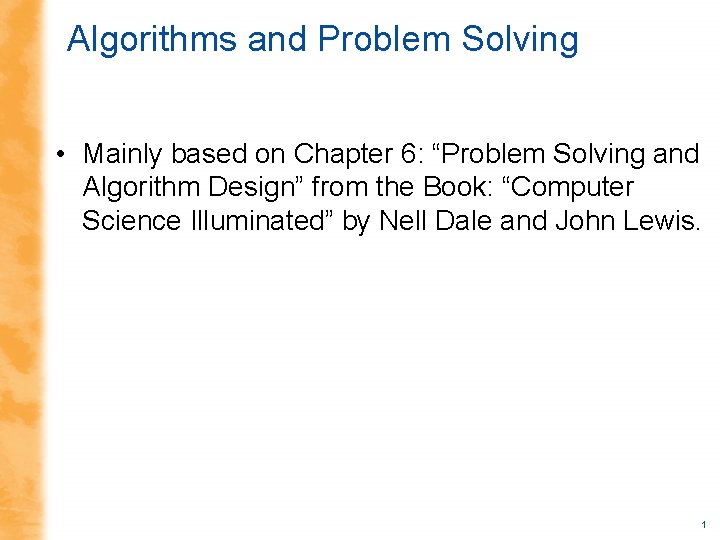 Algorithms and Problem Solving • Mainly based on Chapter 6: “Problem Solving and Algorithm