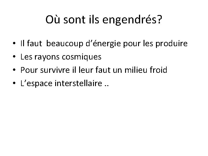 Où sont ils engendrés? • • Il faut beaucoup d’énergie pour les produire Les