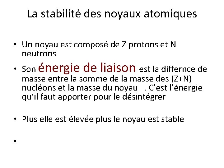 La stabilité des noyaux atomiques • Un noyau est composé de Z protons et