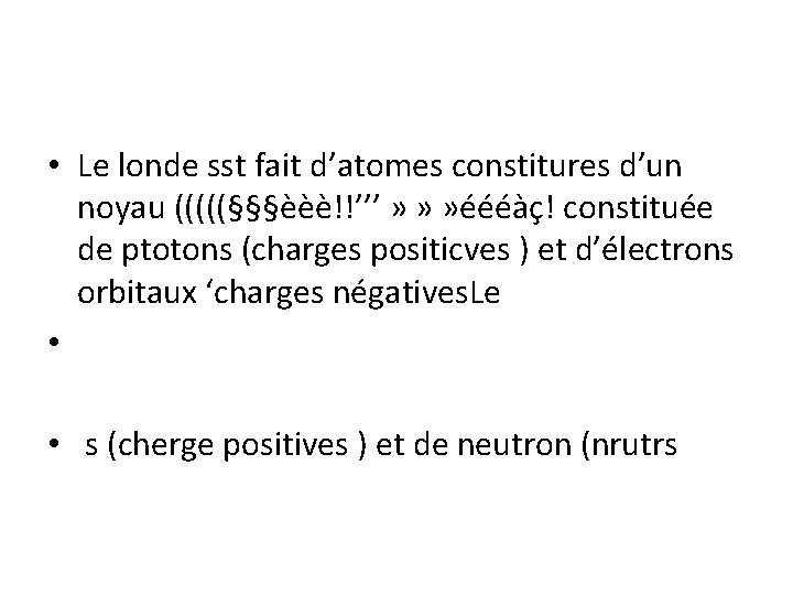  • Le londe sst fait d’atomes constitures d’un noyau (((((§§§èèè!!’’’ » » »