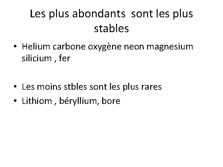 Les plus abondants sont les plus stables • Helium carbone oxygène neon magnesium silicium