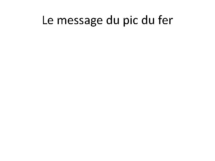 Le message du pic du fer 